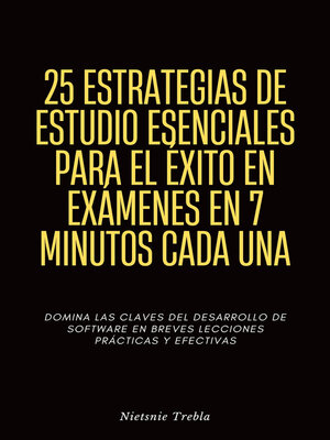 cover image of 25 Estrategias de Estudio Esenciales para el Éxito en Exámenes en 7 Minutos Cada Una